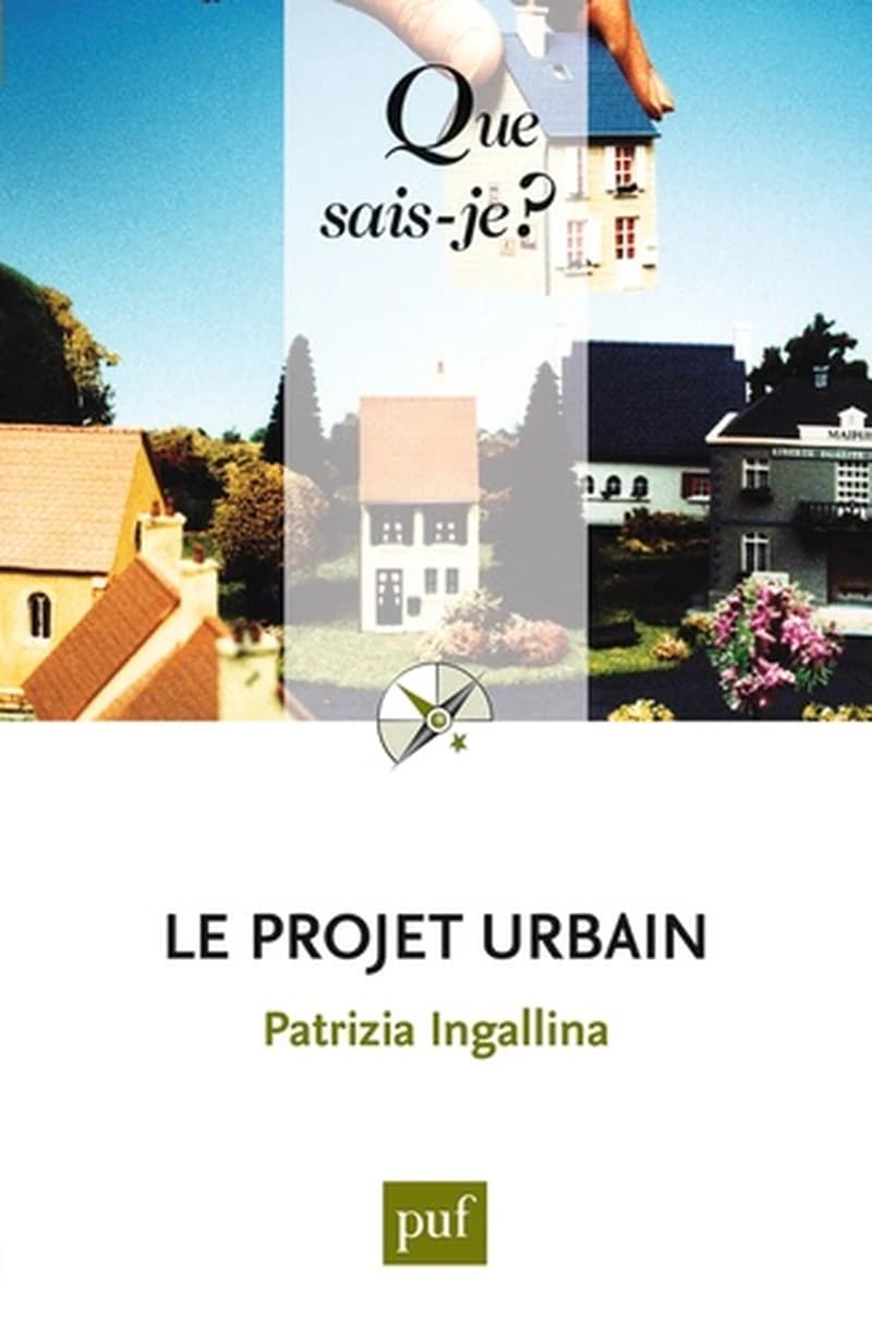 Le projet urbain (4e éd. mise à jour) Patrizia Ingallina,...