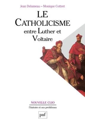 Le catholicisme entre Luther et Voltaire (7e éd.) Jean Delumeau,... Monique Cottret,...