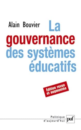 La gouvernance des systèmes éducatifs (2e éd., revue, enrichie et actualisée) Alain Bouvier,...