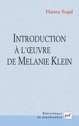 Introduction à l'oeuvre de Mélanie Klein (11e éd.) Hanna Segal,... ; traduit par Elza Ribeiro Hawelka, Geneviève Petit et Jacques Goldberg
