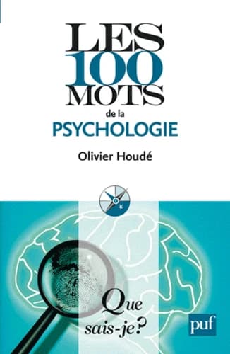 Les 100 mots de la psychologie (2e éd.) Olivier Houdé,...
