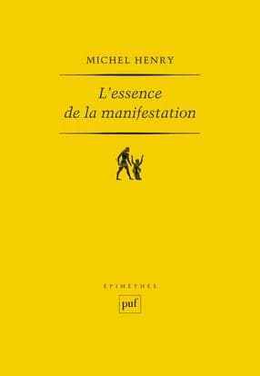 L'essence de la manifestation (4e éd.) Michel Henry