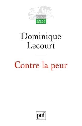 Contre la peur : de la science à l'éthique, une aventure infinie (3e éd. mise à jour) Dominique Lecourt