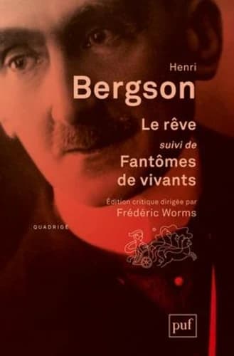 Le rêve ; [suivi de] Fantômes de vivants et recherche psychique ([Édition critique dirigée par]) Henri Bergson