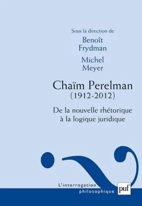 Chaïm Perelman, 1912-2012 : de la nouvelle rhétorique à la logique juridique