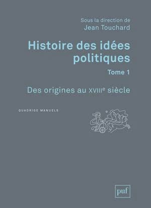 Histoire des idées politiques. 1, Des origines au XVIIIe siècle (3e éd.) Jean Touchard ; avec la collaboration de Louis Bodin, Pierre Jeannin, Georges Lavau... [et al.]