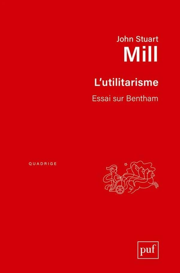 L'utilitarisme ; [suivi de] Essai sur Bentham (3e éd.) John Stuart Mill ; présentation, traduction et notes de Catherine Audard et Patrick Thierry