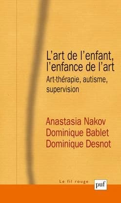 L'art de l'enfant, l'enfance de l'art : art-thérapie, autisme, supervision