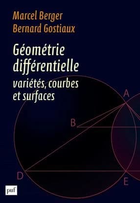 Géométrie différentielle : variétés, courbes et surfaces (2e éd. corrigée) Marcel Berger,... Bernard Gostiaux,...