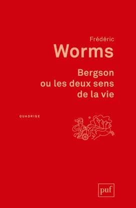 Bergson ou Les deux sens de la vie (2e éd.) Frédéric Worms