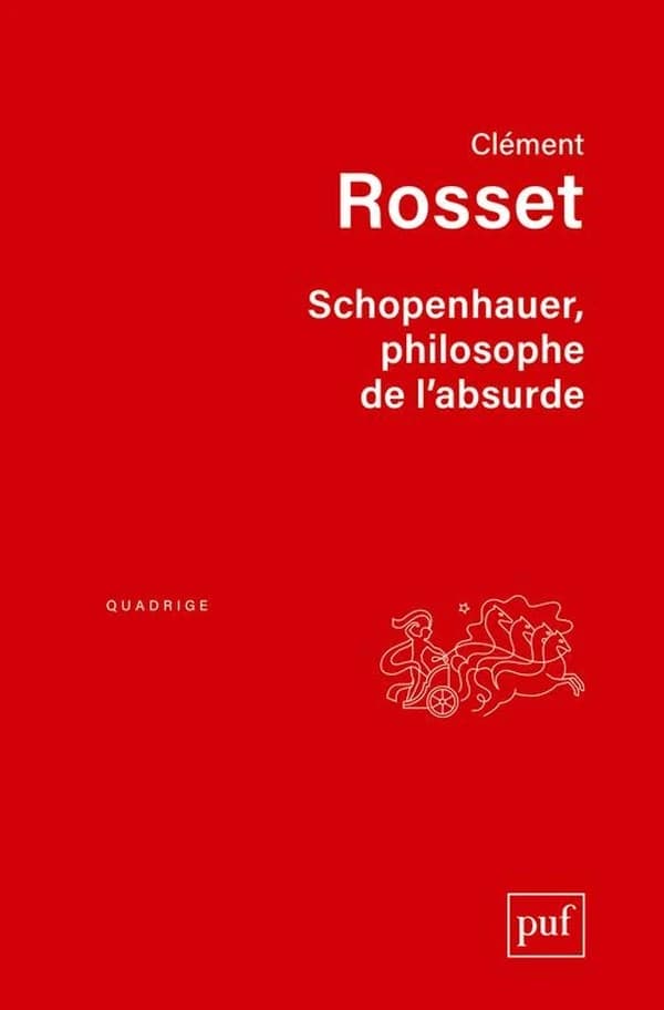 Schopenhauer, philosophe de l'absurde ([Nouvelle éd.]) Clément Rosset