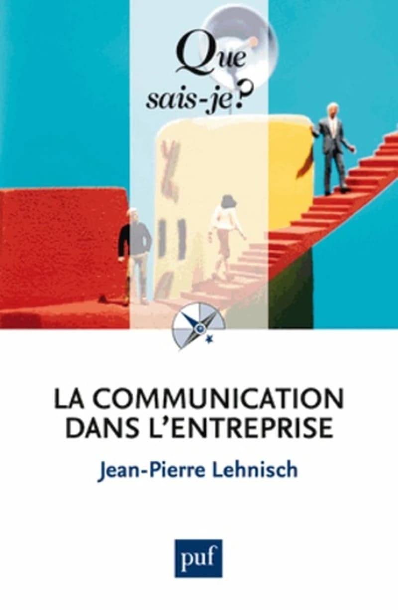 La communication dans l'entreprise (8e éd. mise à jour) Jean-Pierre Lehnisch,...