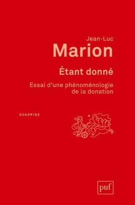 Étant donné : essai d'une phénoménologie de la donation (4e éd. corrigée et augmentée) Jean-Luc Marion,...