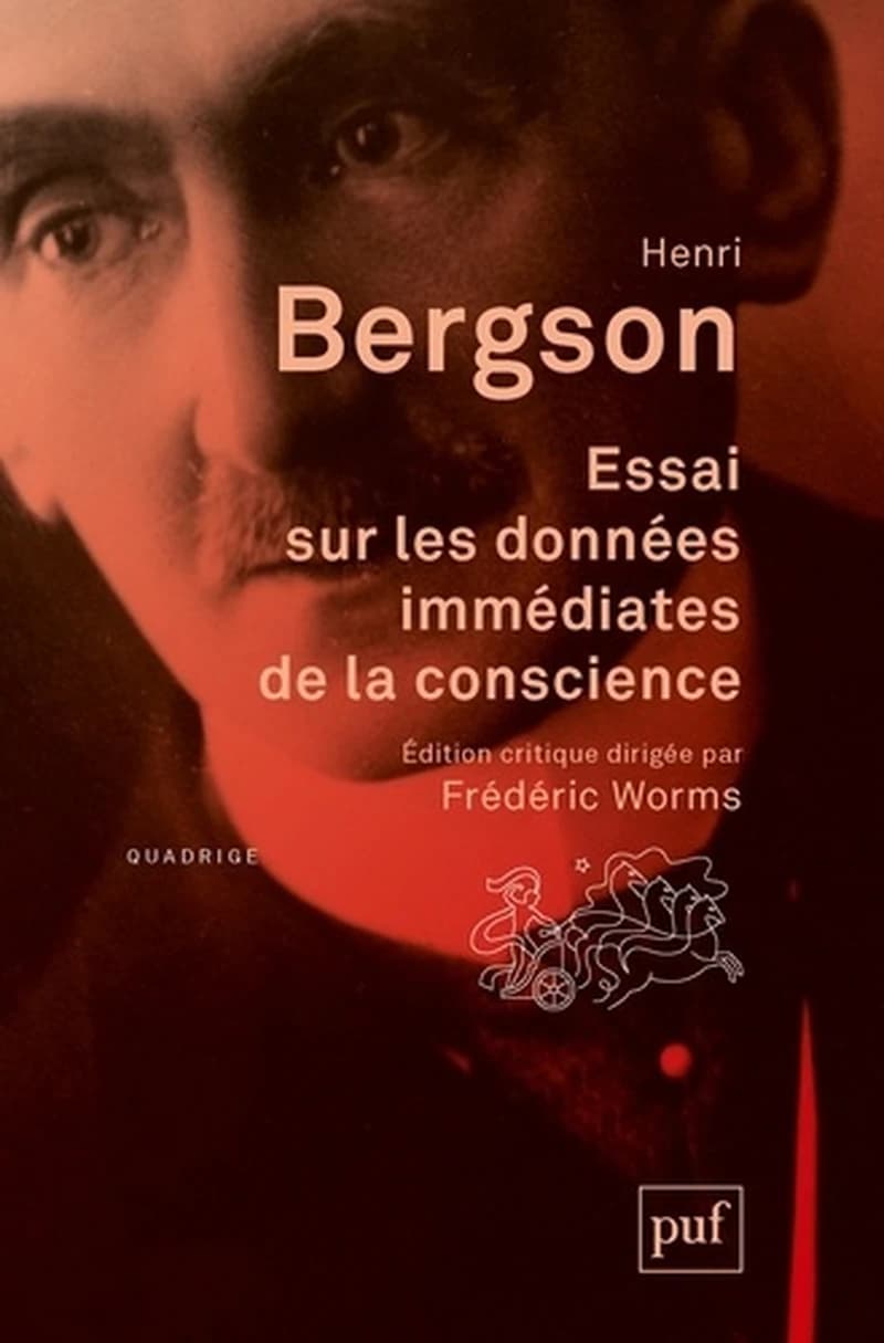 Essai sur les données immédiates de la conscience (10e éd.) Henri Bergson ; [édition critique dirigée par Frédéric Worms] ; [éditée par Arnaud Bouaniche]