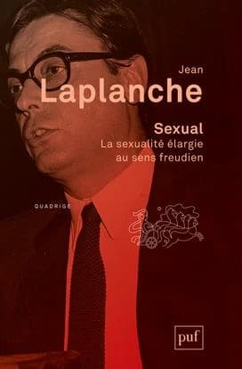 Sexual : la sexualité élargie au sens freudien, 2000-2006 (2e éd.) Jean Laplanche