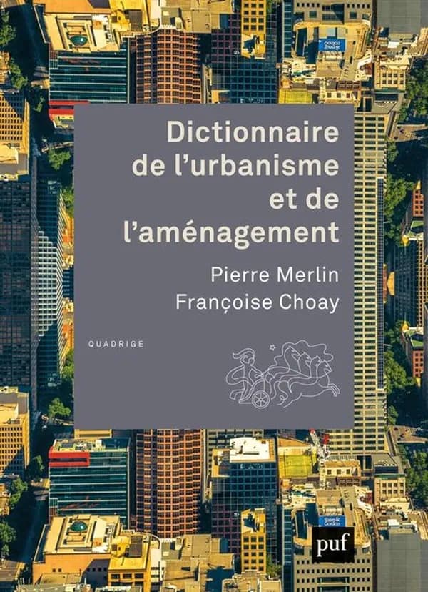 Dictionnaire de l'urbanisme et de l'aménagement (4e éd. entièrement refondue) publié sous la direction de Pierre Merlin et Françoise Choay ; coordination générale, Pierre Merlin