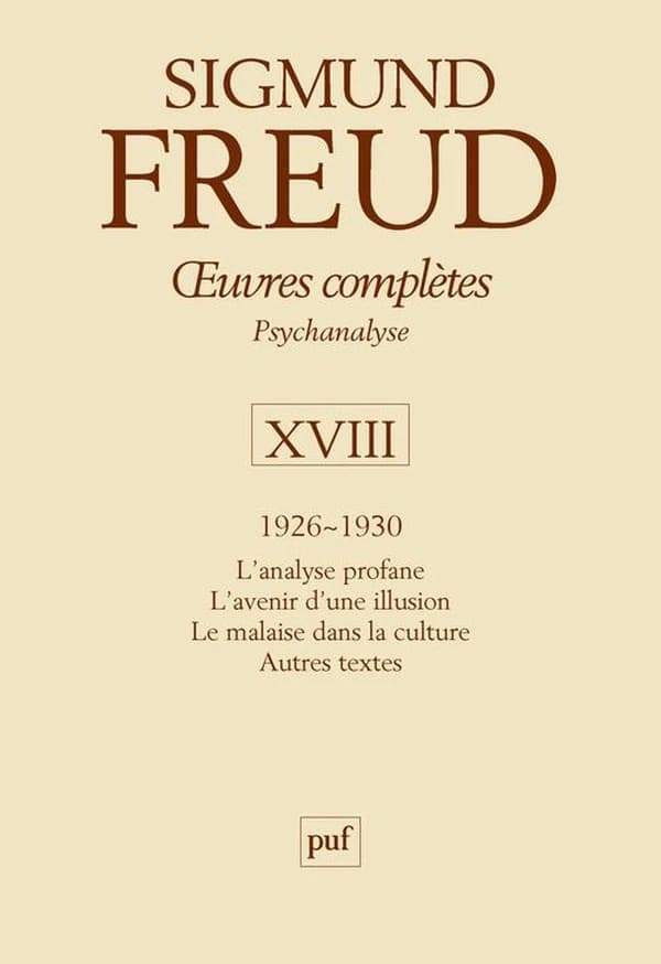 Oeuvres complètes : psychanalyse. Volume XVIII, 1926-1930 (3e éd.) Sigmund Freud ; directeurs de la publication, André Bourguignon, Pierre Cotet ; directeur scientifique, Jean Laplanche ; traduit de l'allemand