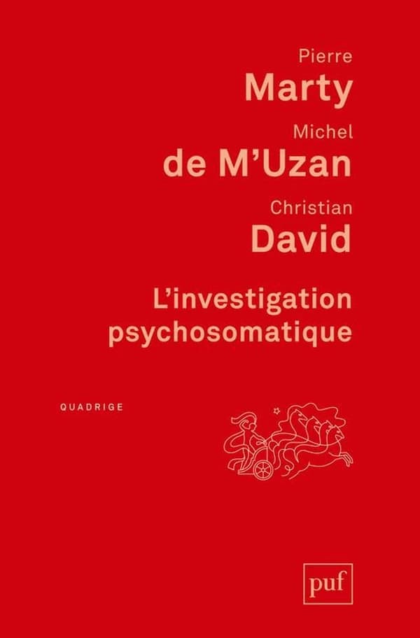 L'investigation psychosomatique : sept observations cliniques ([Nouvelle] éd. augmentée des "Préliminaires critiques à la recherche psychosomatique") Pierre Marty, Michel de M'Uzan, Christian David