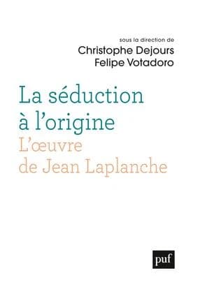 La séduction à l'origine : l'oeuvre de Jean Laplanche