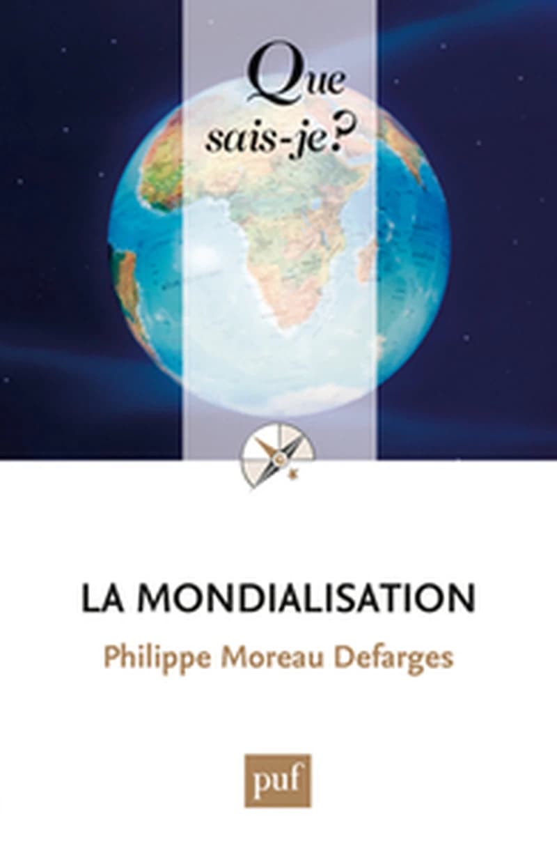 La mondialisation (10e éd. mise à jour) Philippe Moreau Defarges,...