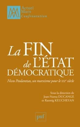 La fin de l'État démocratique : Nicos Poulantzas, un marxisme pour le XXIe siècle