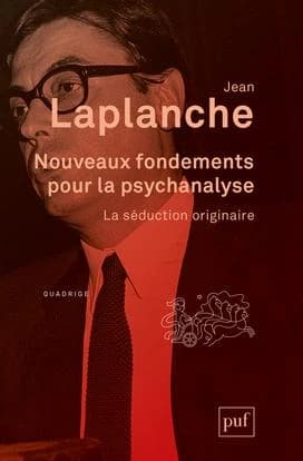 Nouveaux fondements pour la psychanalyse : la séduction originaire ([Nouvelle éd.]) Jean Laplanche,...