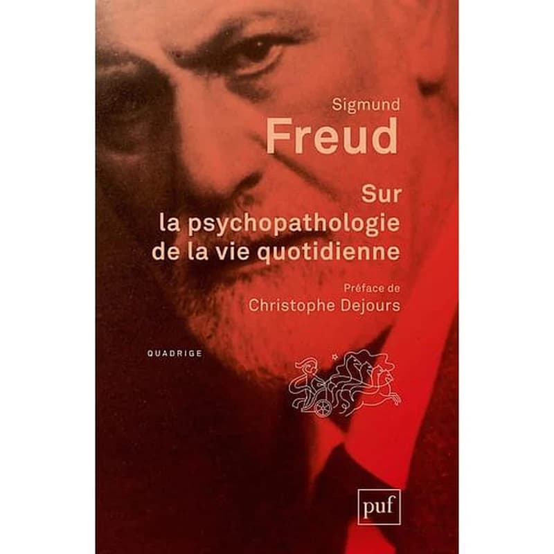Sur la psychopathologie de la vie quotidienne : de l'oubli comme méprise, de la méprise de parole, de la méprise du geste, de la superstition et de l'erreur