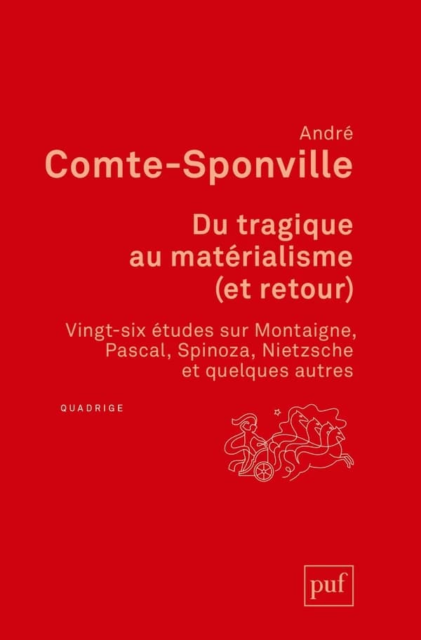 Du tragique au matérialisme, et retour : vingt-six études sur Montaigne, Pascal, Spinoza, Nietzsche et quelques autres