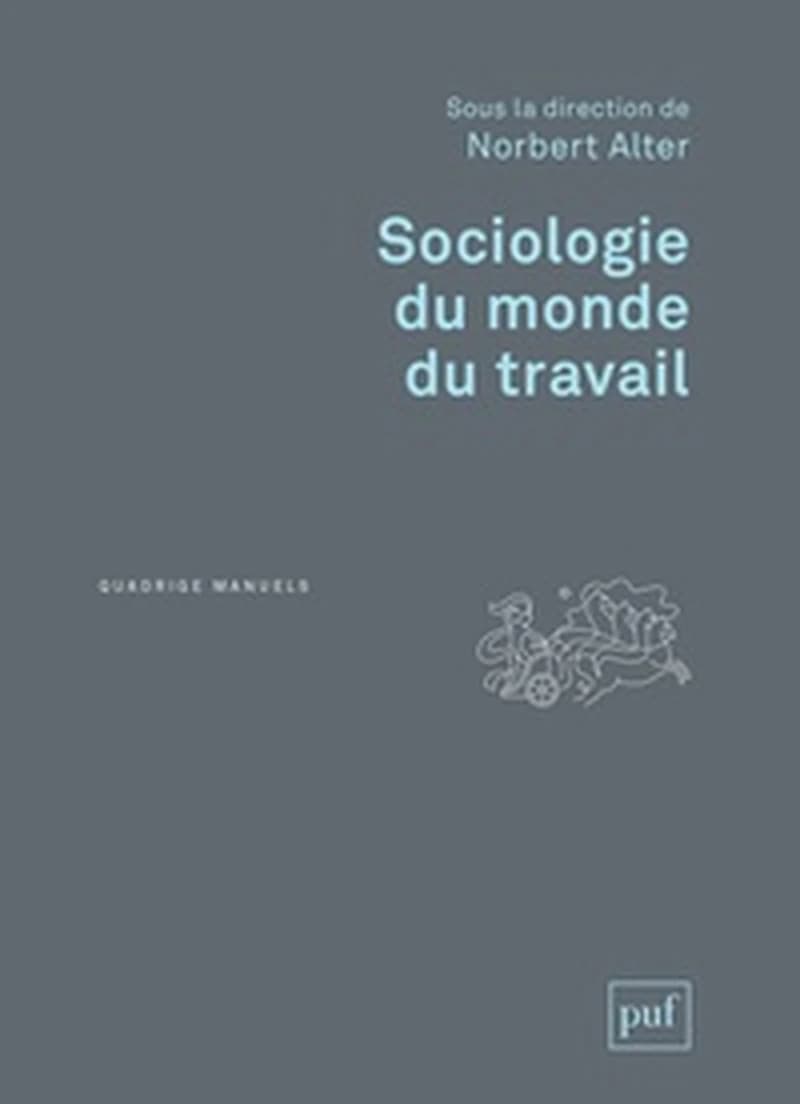 Sociologie du monde du travail (3e éd.) sous la direction de Norbert Alter