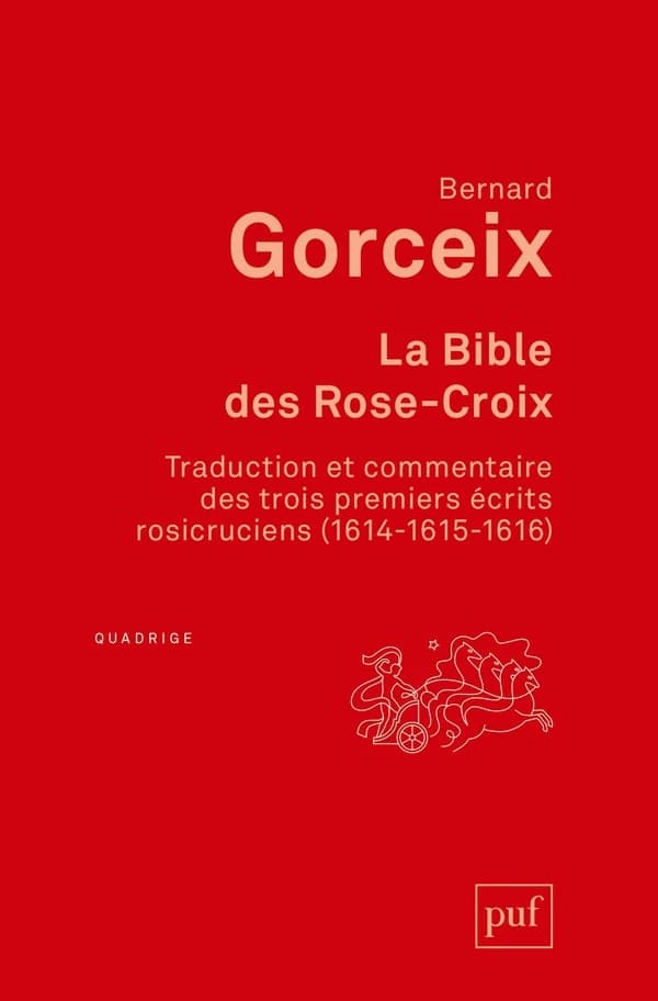 La bible des Rose-croix : traduction et commentaire des trois premiers écrits rosicruciens, 1614-1615-1616 (3e éd.) Bernard Gorceix