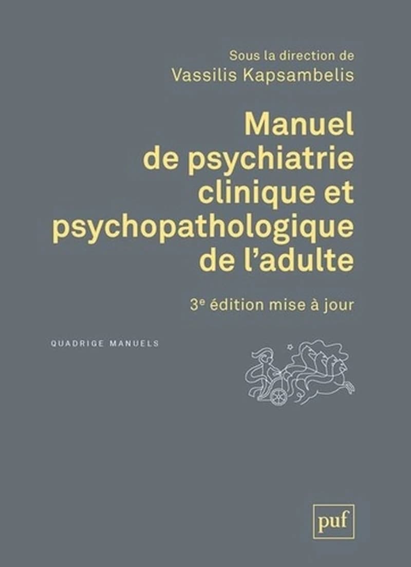 Manuel de psychiatrie clinique et psychopathologique de l'adulte (3e éd., mise à jour) sous la direction de Vassilis Kapsambelis ; secrétaire de rédaction, Françoise Laugier