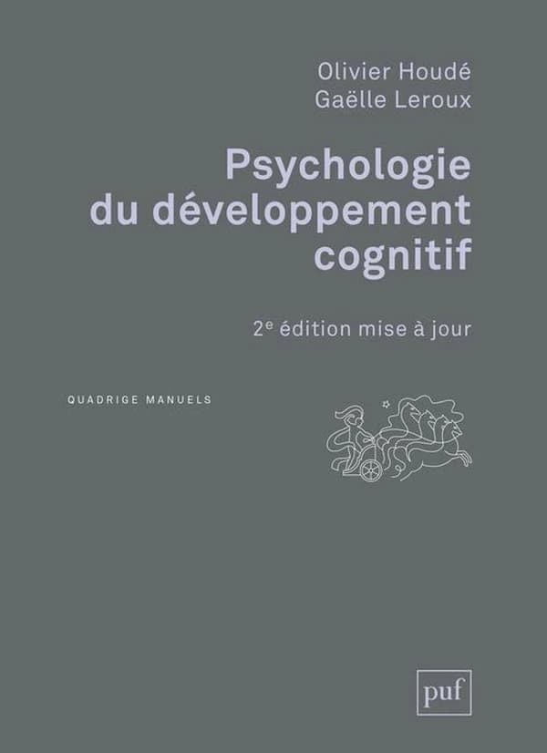 Psychologie du développement cognitif (2e éd. mise à jour) Olivier Houdé, Gaëlle Leroux