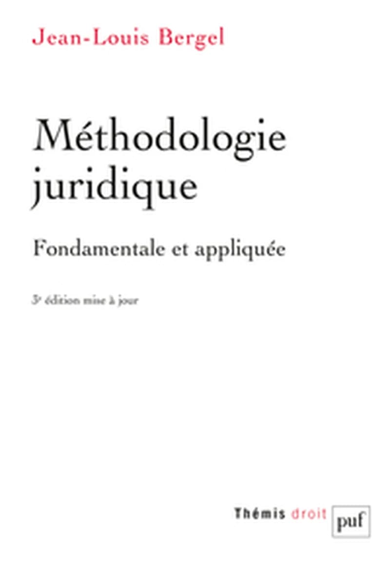 Méthodologie juridique : fondamentale et appliquée (3e éd. mise à jour) Jean-Louis Bergel,...