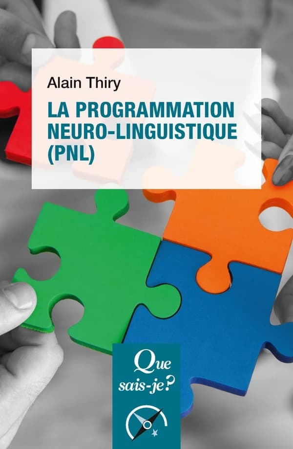 La programmation neuro-linguistique, PNL (2e éd. mise à jour) Alain Thiry