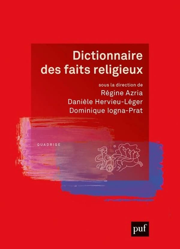 Dictionnaire des faits religieux (2e éd.) sous la direction de Régine Azria et Danièle Hervieu-Léger ; avec la collaboration de Dominique Iogna-Prat