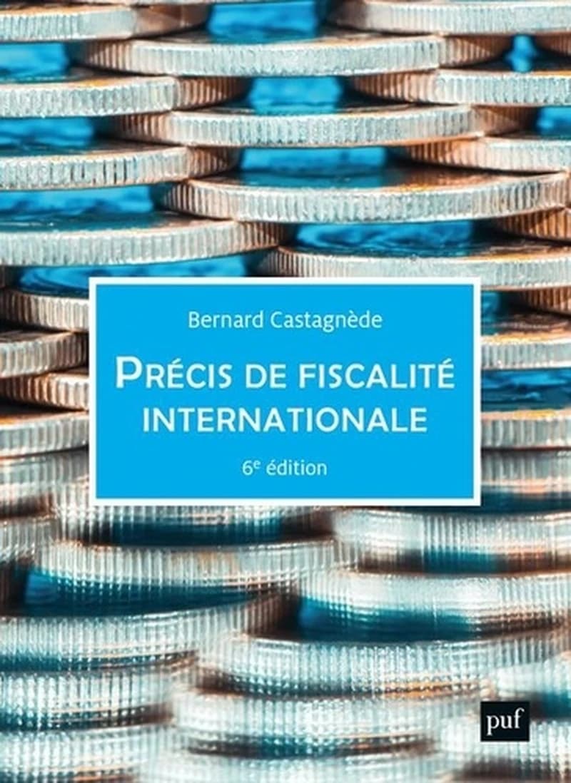 Précis de fiscalité internationale (6e éd. mise à jour) Bernard Castagnède,...