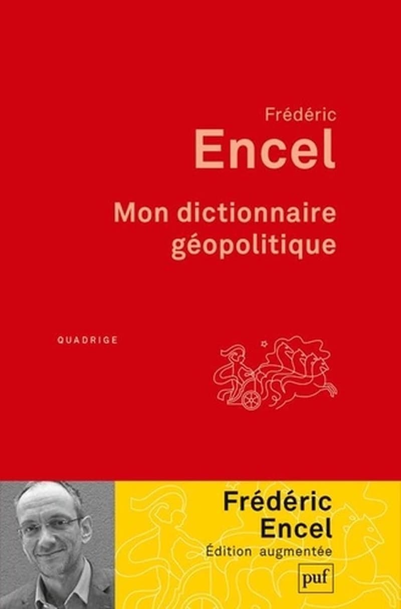 Mon dictionnaire géopolitique ([Nouvelle éd.] augmentée de 25 nouvelles entrées) Frédéric Encel