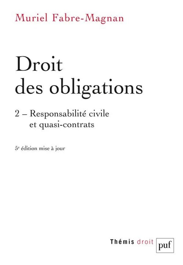 Droit des obligations. 2, Responsabilité civile et quasi-contrats (5e éd. mise à jour) Muriel Fabre-Magnan,...