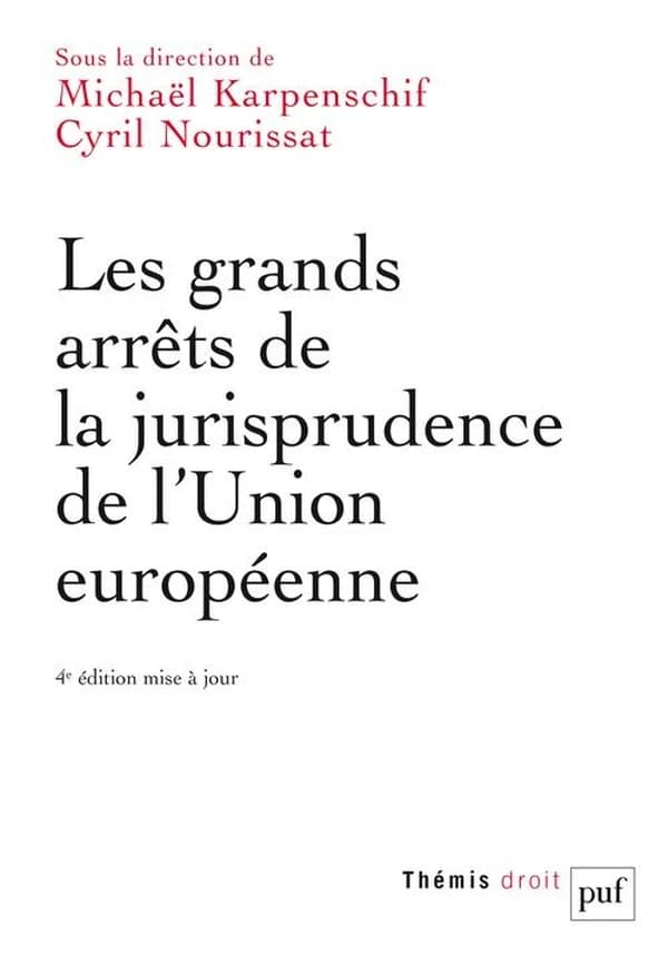 Les grands arrêts de la jurisprudence de l'Union européenne (4e éd. mise à jour) sous la direction de Michaël Karpenschif, Cyril Nourissat