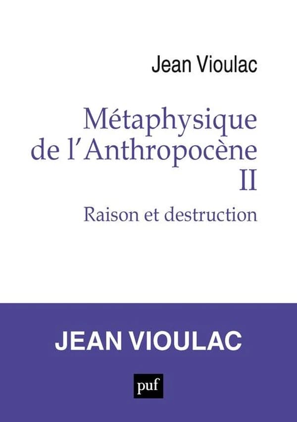 Métaphysique de l'anthropocène. II, Raison et destruction