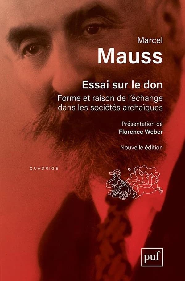 Essai sur le don : forme et raison de l'échange dans les sociétés archaïques (3 éd.) Marcel Mauss ; présentation de Florence Weber