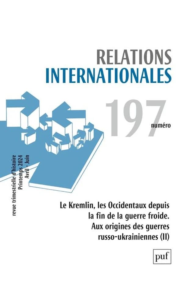 RELATIONS INTERNATIONALES n.197 : Le Kremlin, les Occidentaux depuis la fin de la guerre froide : Aux origines des guerres russo-ukraniennes (édition 2024)