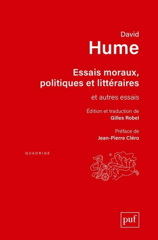 Essais moraux, politiques et littéraires : et autres essais (Nouvelle éd. revue et augmentée) David Hume ; édtion et traduction de Gilles Robel ; préface de Jean-Pierre Cléro