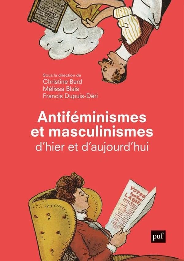 Antiféminismes et masculinismes d'hier et d'aujourd'hui (Nouvelle éd. augmentée) sous la direction de Christine Bard, Mélissa Blais, Francis Dupuis-Déri