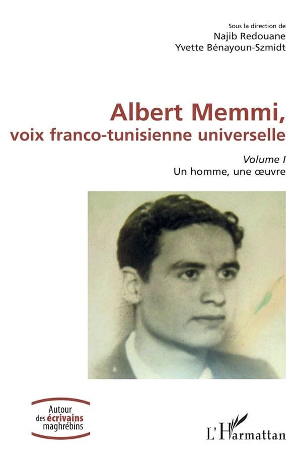 Albert Memmi, voix franco-tunisienne universelle. Volume I, Un homme, une oeuvre
