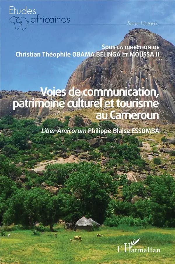 Voies de communication, patrimoine culturel et tourisme au Cameroun : liber amicorum Philippe Blaise Essomba