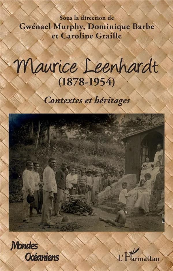 Maurice Leenhardt, 1878-1954 : contextes et héritages : [actes du colloque, 27-28 septembre 2019, Université de la Nouvelle-Calédonie]