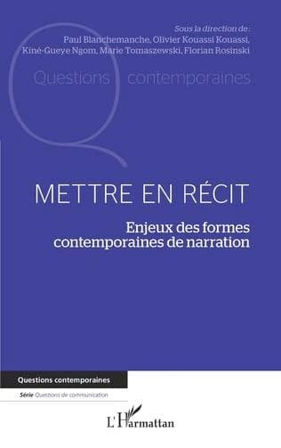 Mettre en récit : enjeux des formes contemporaines de narration : actes de colloque [Metz, 15-16 mars] 2018