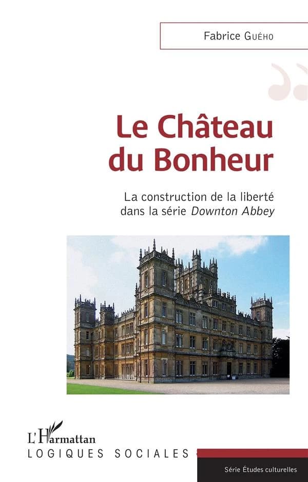 Le Château du Bonheur : La construction de la liberté dans la série Downton Abbey