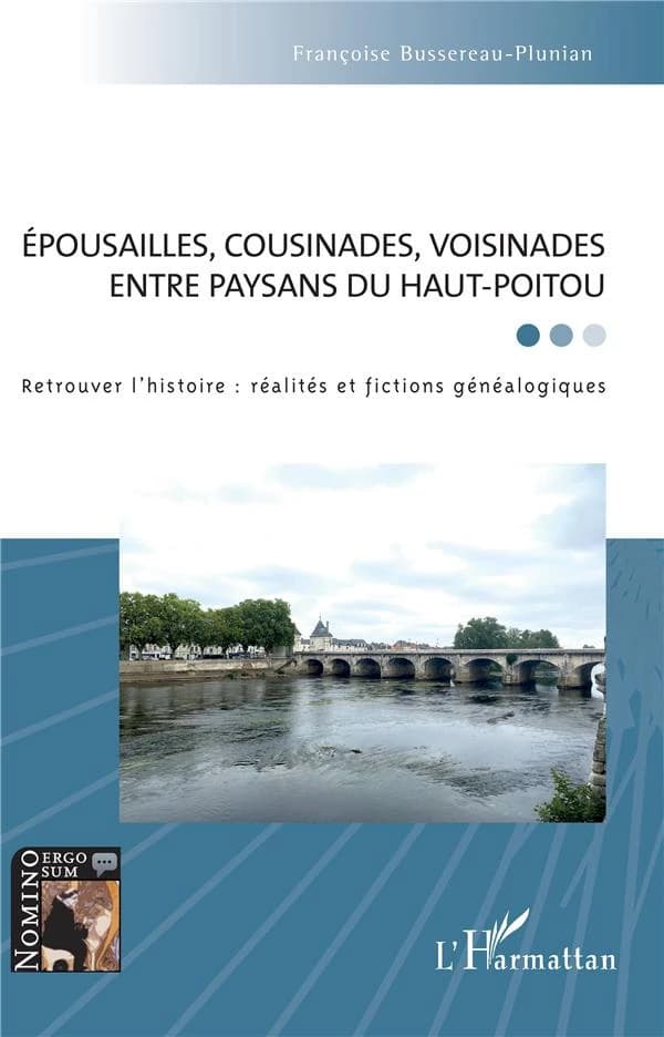 Épousailles, cousinades, voisinades entre paysans du Haut-Poitou : retrouver l'histoire : réalités et fictions généalogiques